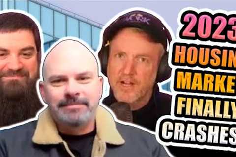 2023: THE YEAR THE HOUSING MARKET FINALLY CRASHES?