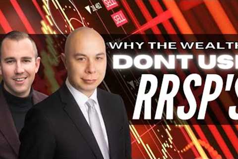 Why The Ultra Wealthy Dont Use RRSP's - Real Estate Investing