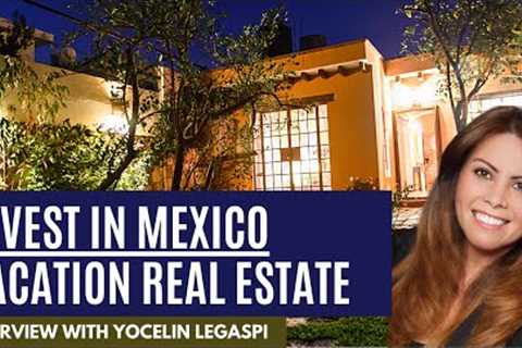 Learn How to Invest in Mexico Vacation Real Estate with Yocelin Legaspi!