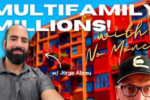 How to Buy a Multifamily Property with No Money (Jorge Abreu)