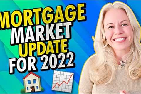 FINAL 2022 Mortgage and 2022 Housing Market Update - Mortgage Rates In 2022 &amp; More Real Estate 👍