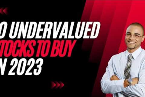 10 Wildly Undervalued Long Term Stocks to Buy in 2023