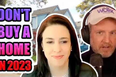 DON'T BUY A HOME IN 2023 - The Truth About the Housing Market