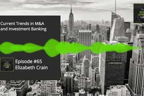 #65 Elizabeth Crain  - Current Trends in M&amp;A and Investment Banking