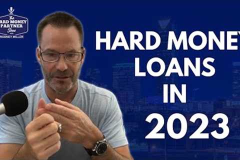 Hard Money Loans in 2023 - What we're seeing