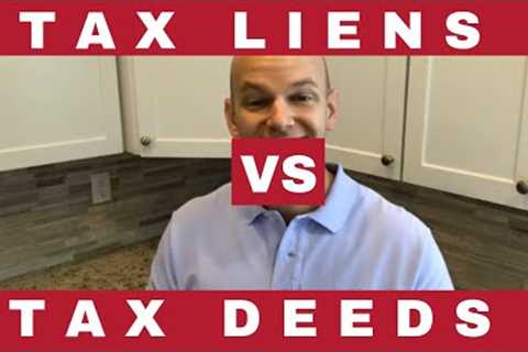 Tax Lien Investing vs. Tax Deed Investing ...and Why?