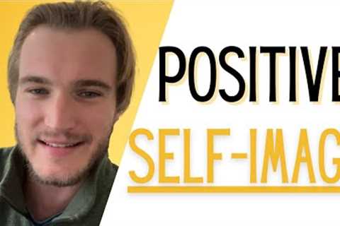 The Importance of a Positive Self Image &amp; How That Can Impact Your Success | Weekly Success Tip