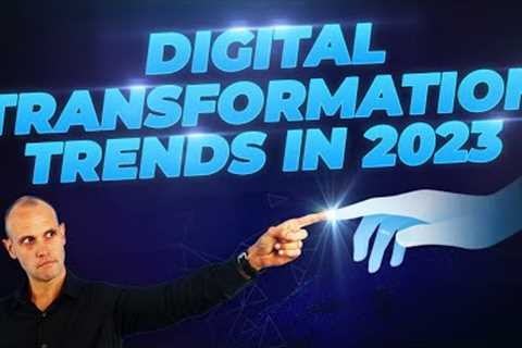Digital Transformation Trends in 2023 &amp; What They Mean for Your Business