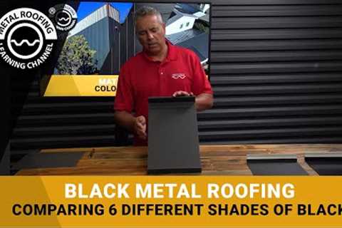 Black Metal Roofing &amp; Siding Panels: Side By Side Comparison Of Six Different Shades Of Black