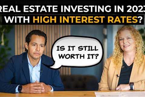 Is Financing a Property Still Worth It in 2023 with High Interest Rates?