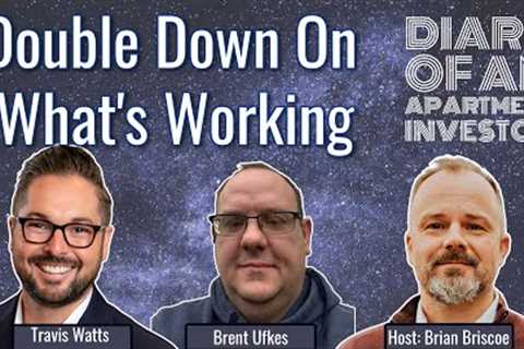 Double Down On What's Working With Travis Watts &amp; Brent Ufkes