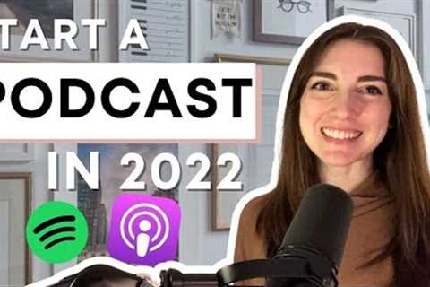 How to Start a Podcast in 2022 - Podcasting for Beginners