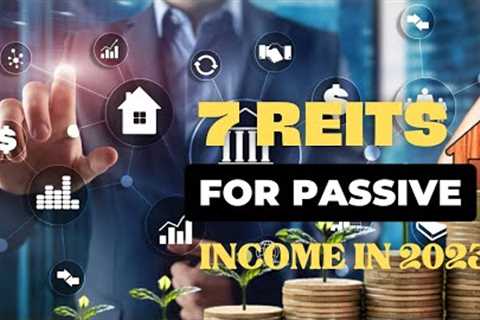 7 Best REITs to invest in for passive income in 2023