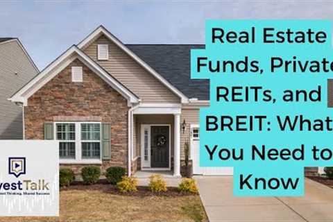 InvestTalk - 1-25-2023 – Real Estate Funds, Private REITs, and BREIT: What You Need to Know