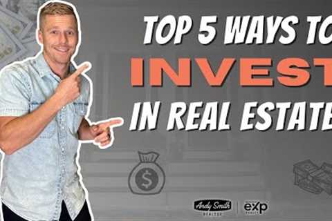 TOP 5 Ways To Invest In REAL ESTATE!