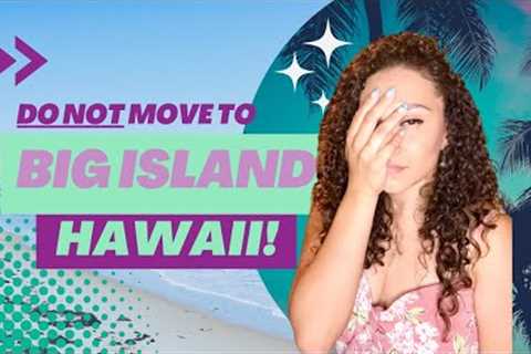 DON'T Move to Big Island, Hawaii | WATCH FIRST BEFORE MOVING to BI | Hawaii Real Estate Big Island