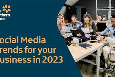 Social Media Trends for your Business in 2023: Chapter 6 - Content Trends 2023