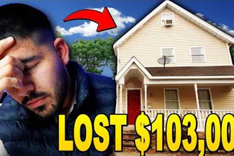 How I Lost $103,000 In My First REAL ESTATE Investment Property!!!