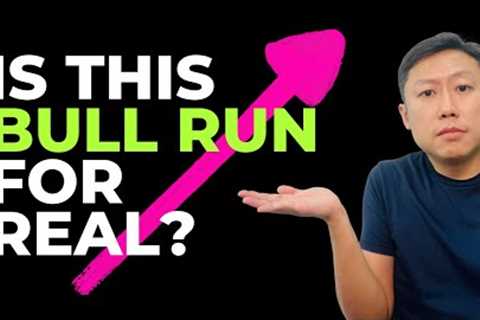Is this Bull Run for REAL?