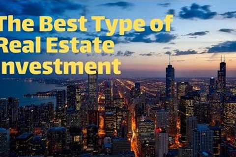 The Best Type of Real Estate Investment