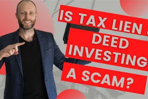 Is Tax Lien &amp; Deed Investing A Scam?