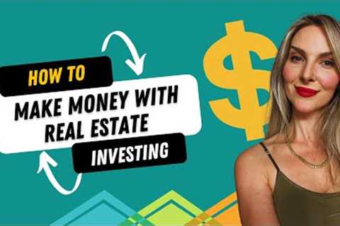 How to Make Money with Real Estate Investing!
