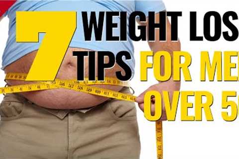 7 BEST Weight Loss Tips (For Men Over 50)