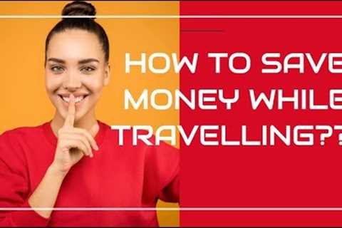 TRAVEL HACKS | How to SAVE MONEY while travelling ??