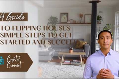 A Comprehensive Guide to Flipping Houses: Simple Steps to Get Started and Succeed | Capital Connect