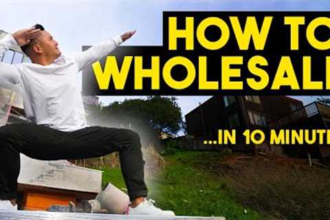 How To Wholesale Real Estate Step by Step in 10 minutes