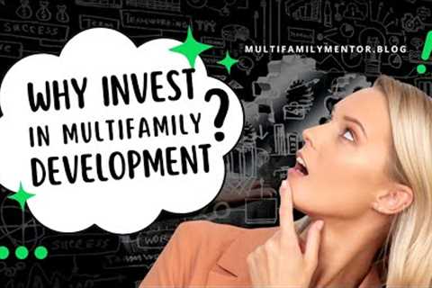 Why Invest in Multifamily Development?