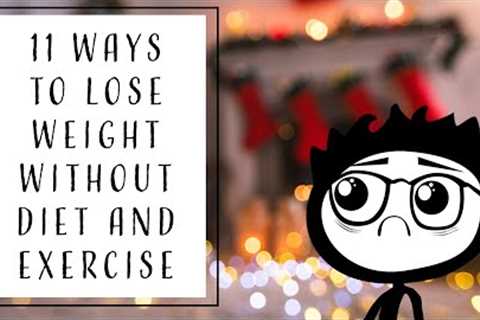 11 Ways to Lose Weight - Without Diet and Exercise