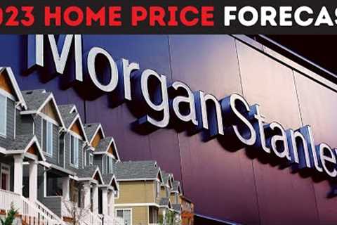 Morgan Stanley's EYE-OPENING Report on the Real Estate Market (2023 Home Price Prediction)