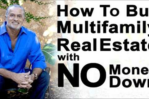 How to Buy Multifamily Real Estate with No Money Down