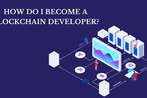 How Do I Become a Blockchain Developer?