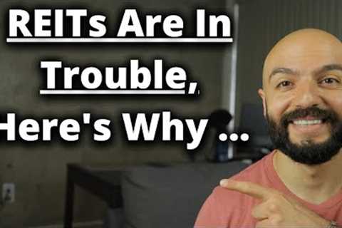 REITs Are In Trouble, Here's Why ...