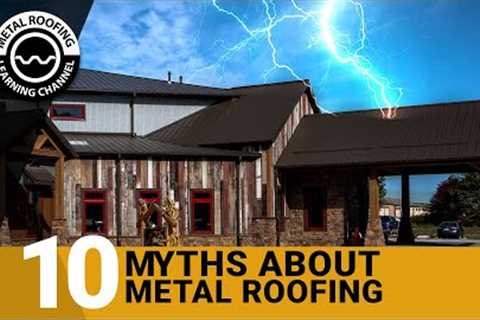 10 Myths About Metal Roofing, Which Are True? Are Metal Roofs Loud? Does It Attract Lighting?