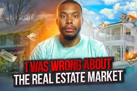 I Was Wrong About The Real Estate Market