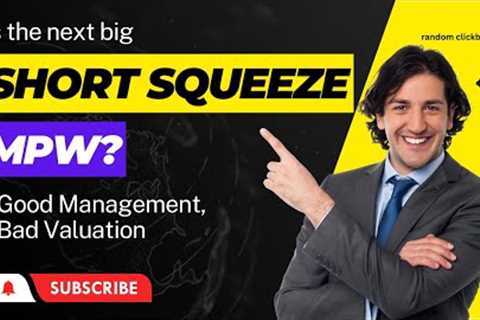 Is MPW the Next Undervalued Short Squeeze?