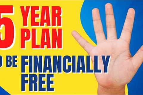 A 5-Year Plan to Be Financially Free