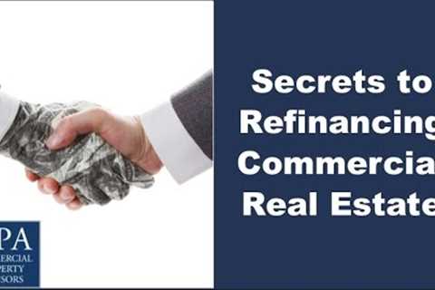 Secrets to Refinancing Commercial Real Estate