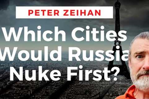 Which Cities Would Russia Nuke First? | Peter Zeihan lists top 5 cities in worse case scenario