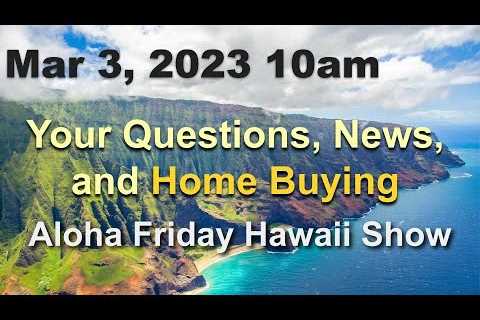 -LIVE- 3/3/23: Aloha Friday Hawaii Real Estate Show