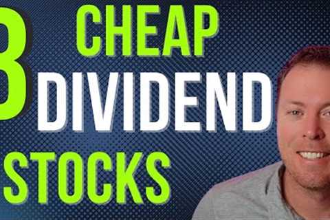 3 Cheap Dividend Stocks