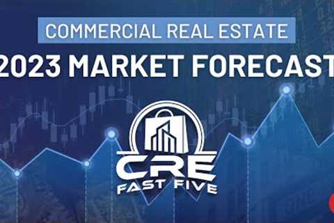Commercial Real Estate 2023 Market Forecast