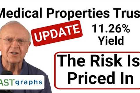 UPDATE: Medical Properties Trust: 11.26% Yield - The Risk is Priced In | FAST Graphs