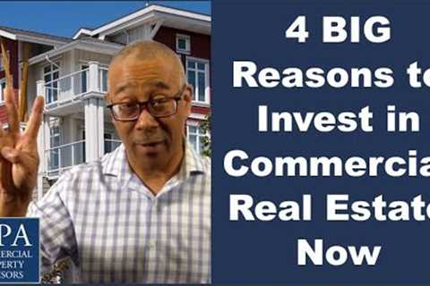 4 BIG Reasons to Invest in Commercial Real Estate Now