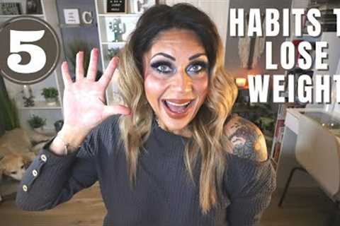 5 HABITS TO LOSE WEIGHT NOW &amp; GET LEAN!! - WEIGHT LOSS TIPS - HOW TO LOSE WEIGHT!!