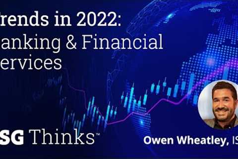 Trends in 2022: Banking &amp; Financial Services