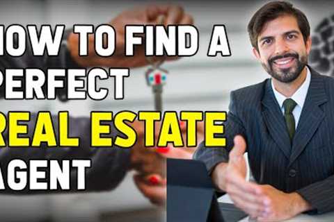 How to Find the Perfect Real Estate Agent 🏠 Tips and Tricks For Choosing a Real Estate Agent